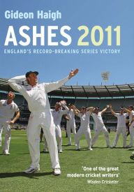 Title: Ashes 2011: England?s Record-Breaking Series Victory, Author: Gideon Haigh