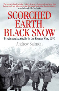 Title: Scorched Earth, Black Snow: The First Year of the Korean War, Author: Andrew Salmon