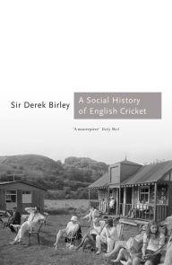 Title: A Social History of English Cricket, Author: Derek Birley