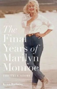 Title: The Final Years of Marilyn Monroe: The Shocking True Story. Keith Badman, Author: Keith Badman