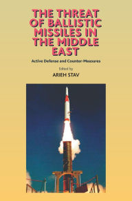 Title: The Threat of Ballistic Missiles in the Middle East: Active Defense and Counter-Measures / Edition 1, Author: Arieh Stav