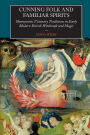 Cunning-Folk and Familiar Spirits: Shamanistic Visionary Traditions in Early Modern British Witchcraft and Magic