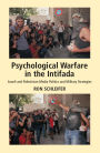 Psychological Warfare in the Intifada: Israeli and Palestinian Media Politics and Military Strategies