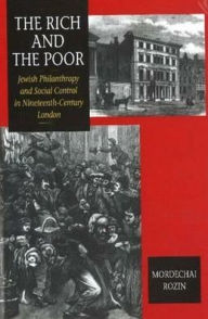 Title: Rich and the Poor (HB @ PB Price): Jewish Philanthropy and Social Control in Nineteenth-Century London, Author: Mordechai Rozin