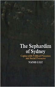 Title: Sephardim of Sydney (HB @ PB Price): Coping with Political Processes and Social Pressures, Author: Naomi Gale