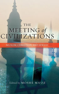 Title: The Meeting of Civilizations: Muslim, Christian, and Jewish, Author: Moshe Ma'oz