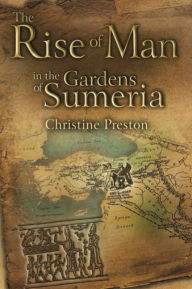 Title: The Rise of Man in the Gardens of Sumeria: A Biography of L. A. Waddell, Author: Christine Preston