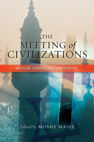 Title: The Meeting of Civilizations: Muslim, Christian, and Jewish, Author: Moshe Ma'oz