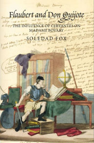 Title: Flaubert and Don Quijote: The Influence of Cervantes on Madame Bovary, Author: Soledad Fox