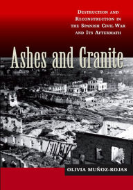 Title: Ashes and Granite: Destruction and Reconstruction in the Spanish Civil War and Its Aftermath, Author: Young Arif