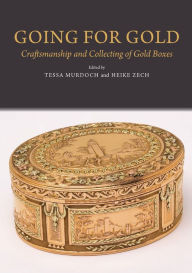 Title: Going for Gold: Craftsmanship & Collecting of Gold Boxes, Author: Tessa Murdoch