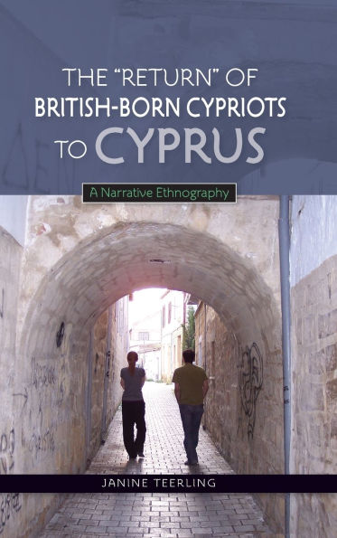 The "Return" of British-Born Cypriots to Cyprus: A Narrative Ethnography