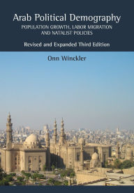 Title: Arab Political Demography: Population Growth, Labor Migration and Natalist Policies, Author: Onn Winckler