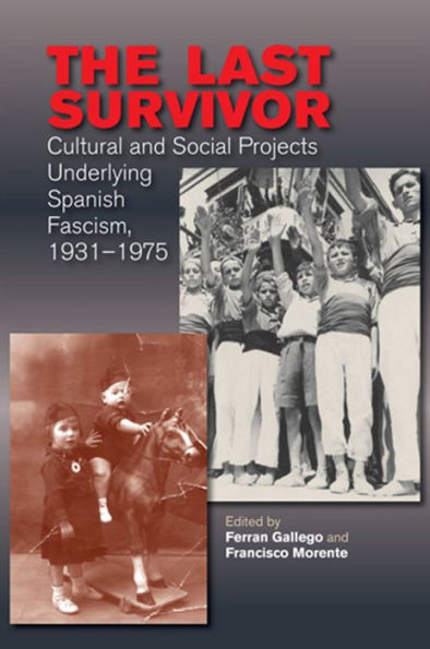 The Last Survivor: Cultural and Social Projects Underlying Spanish Fascism, 1931-1975