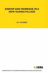 Title: Kinship and Marriage in a New Guinea Village, Author: H. Ian Hogbin