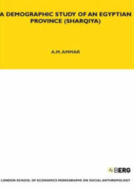 Title: A Demographic Study of an Egyptian Province (Sharquiya), Author: A. M. Ammar