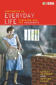 Title: Sentenced to Everyday Life: Feminism and the Housewife, Author: Lesley Johnson