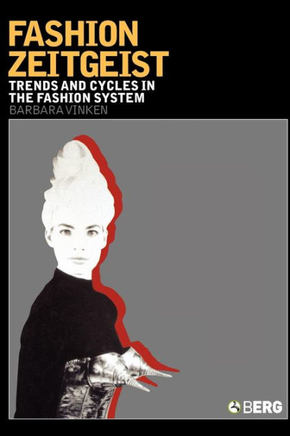 Fashion Zeitgeist: Trends and Cycles in the Fashion System by Barbara ...