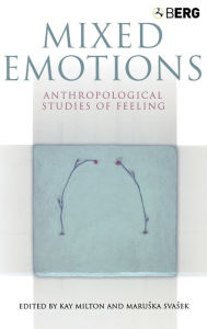 Title: Mixed Emotions: Anthropological Studies of Feeling, Author: Kay Milton