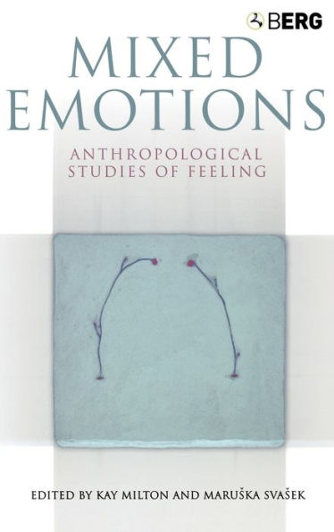 Mixed Emotions: Anthropological Studies of Feeling