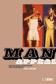 Title: Man Appeal: Advertising, Modernism and Menswear, Author: Paul Jobling