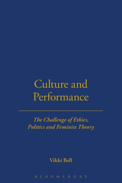 Culture and Performance: The Challenge of Ethics, Politics Feminist Theory