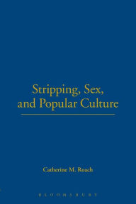 Title: Stripping, Sex, and Popular Culture, Author: Catherine M. Roach