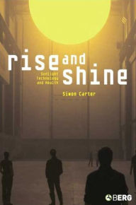Title: Rise and Shine: Sunlight, Technology and Health, Author: Simon Carter