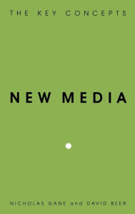 Title: New Media: The Key Concepts, Author: Nicholas Gane