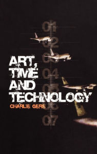 Title: Art, Time and Technology, Author: Charlie Gere