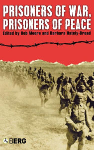 Title: Prisoners of War, Prisoners of Peace: Captivity, Homecoming and Memory in World War II, Author: Barbara Hately-Broad