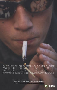 Title: Violent Night: Urban Leisure and Contemporary Culture, Author: Simon Winlow