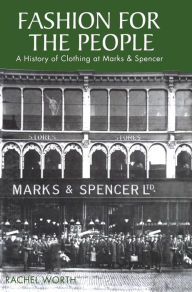 Title: Fashion for the People: A History of Clothing at Marks & Spencer, Author: Rachel Worth