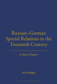 Title: Russian-German Special Relations in the Twentieth Century: A Closed Chapter, Author: Karl Schlogel