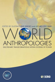 Title: World Anthropologies: Disciplinary Transformations within Systems of Power, Author: Gustavo Lins Ribeiro