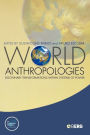 World Anthropologies: Disciplinary Transformations within Systems of Power