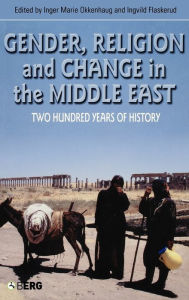 Title: Gender, Religion and Change in the Middle East: Two Hundred Years of History, Author: Ingvild Flaskerud