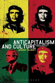 Title: Anticapitalism and Culture: Radical Theory and Popular Politics, Author: Jeremy Gilbert