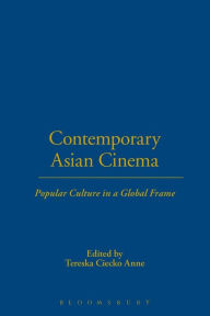 Title: Contemporary Asian Cinema: Popular Culture in a Global Frame, Author: Tereska Ciecko Anne
