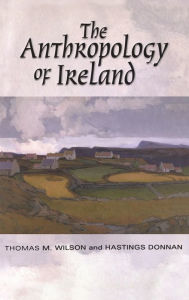 Title: The Anthropology of Ireland, Author: Hastings Donnan