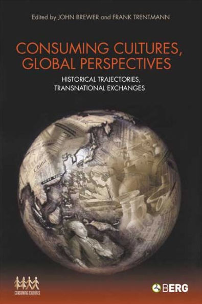 Consuming Cultures, Global Perspectives: Historical Trajectories