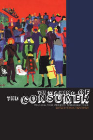 Title: The Making of the Consumer: Knowledge, Power and Identity in the Modern World, Author: Frank Trentmann