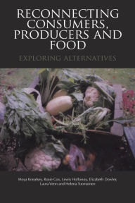 Title: Reconnecting Consumers, Producers and Food: Exploring Alternatives, Author: Moya Kneafsey