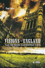 Title: Visions of England: Class and Culture in Contemporary Cinema, Author: Paul Dave