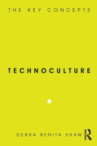 Title: Technoculture: The Key Concepts, Author: Debra Benita Shaw