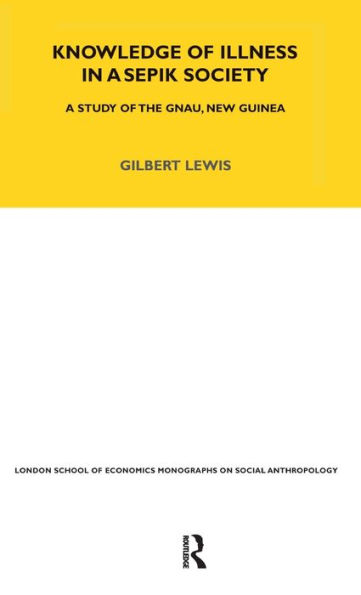 Knowledge of Illness in a Sepik Society: A Study of the Gnau, New Guinea Volume 52