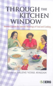 Title: Through the Kitchen Window: Women Explore the Intimate Meanings of Food and Cooking, Author: Arlene Voski Avakian