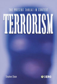 Title: Terrorism: The Present Threat in Context, Author: Stephen Sloan