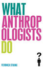 What Anthropologists Do