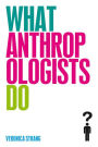 What Anthropologists Do / Edition 1